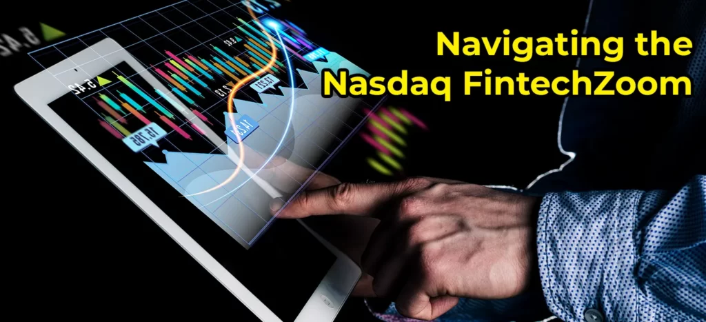 Navigating the Nasdaq FintechZoom: Key Insights for Investors